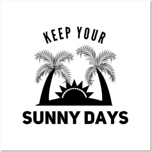 Keep your sunny days Posters and Art